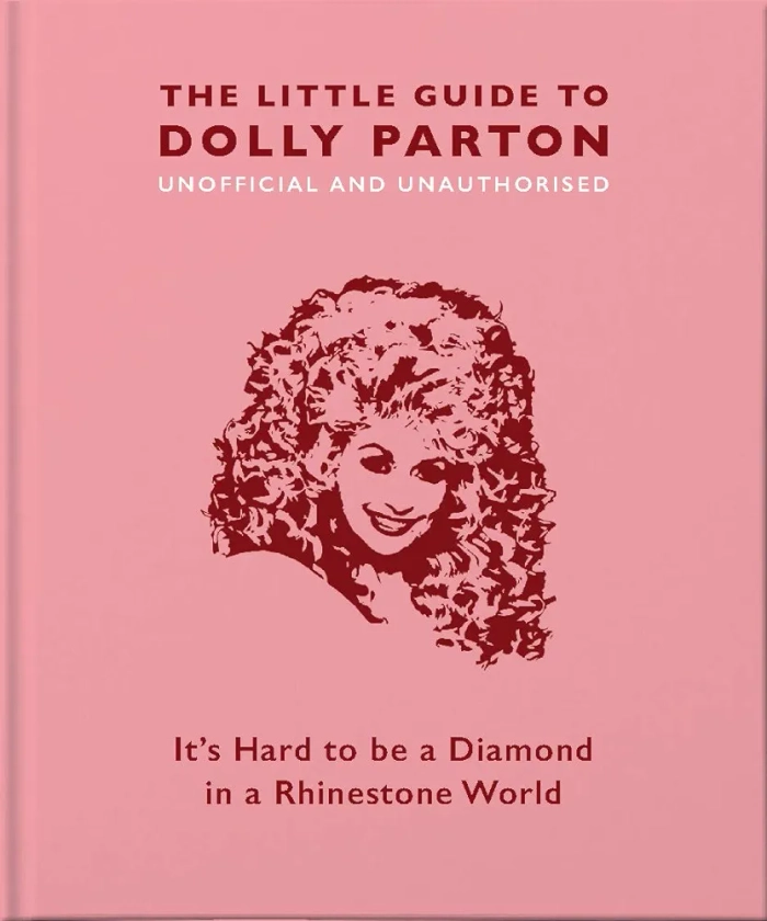 The Little Guide to Dolly Parton: It’s Hard to be a Diamond in a Rhinestone World (The Little Books of Music, 3)