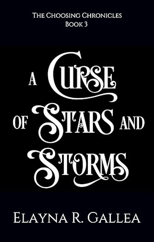 A Curse of Stars and Storms: A Brother’s Best Friend Fae Fantasy Romance (The Choosing Chronicles Book 3) eBook : Gallea, Elayna R. : Amazon.com.au: Kindle Store