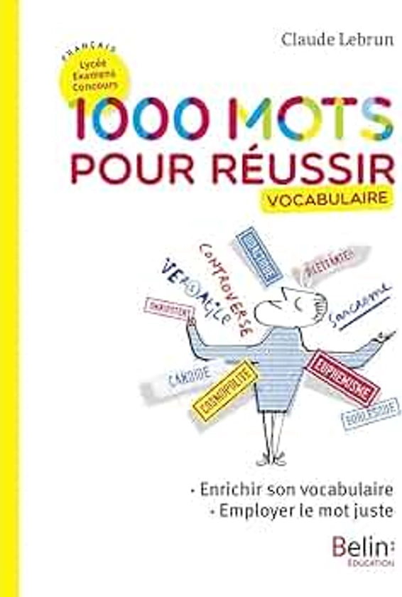 1000 mots pour réussir: Enrichir son vocabulaire