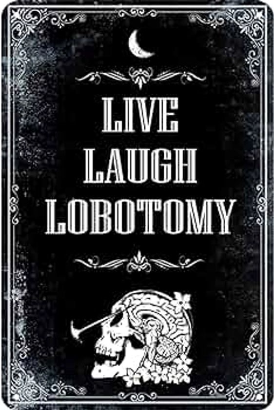 Live Laugh Lobotomy Signs, Funny Metal Signs, Meme Signs Tin Signs, Gothic Decor, Dark Humor for Home Decor, Door Signs Decor 8x12 inch