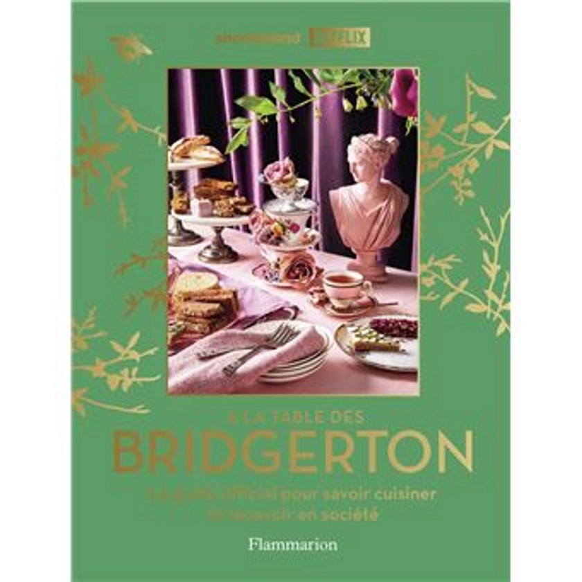 La Chronique Des Bridgerton - Le guide officiel pour savoir cuisiner et recevoir en société - À la table des Bridgerton - Collectif, Agnès Espenan - relié - Achat Livre ou ebook | fnac