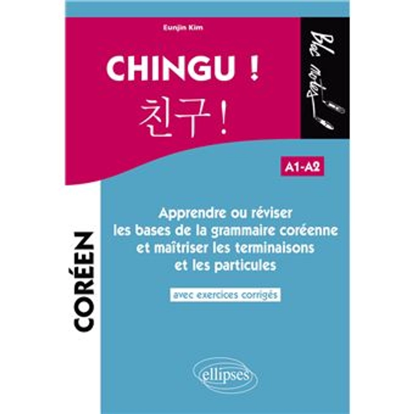 CHINGU ! Apprendre ou réviser les bases de la grammaire coréenne et maîtriser les terminaisons et les particules. (avec exercices corrigés) (A1-A2)