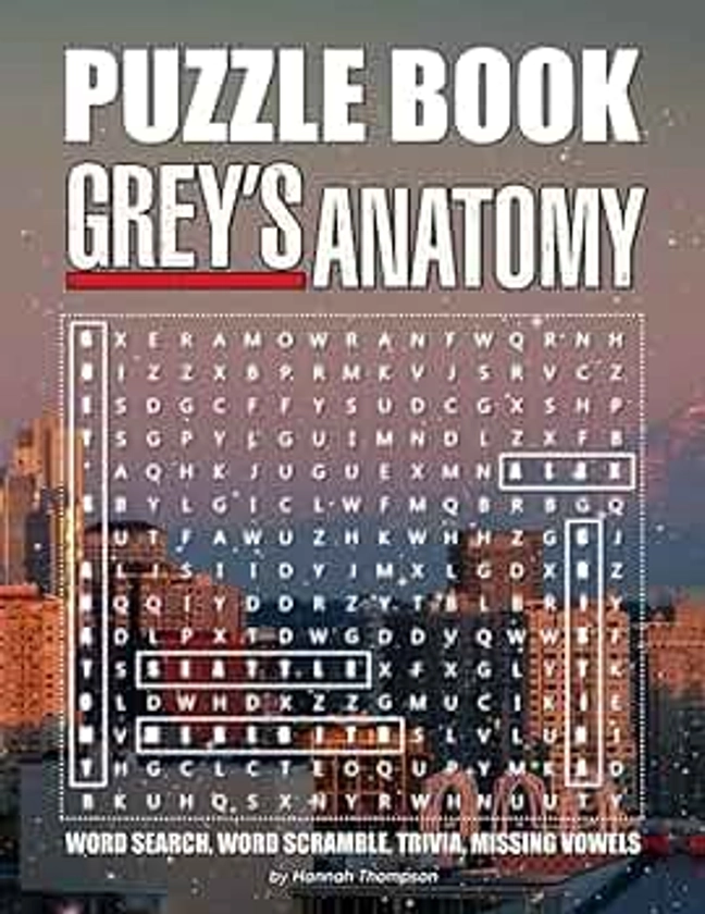 Grey's Anatomy Puzzle Book: Many Games For Relaxation And Stress Relieving With “Grey's Anatomy” - Trivia Questions, Crossword, Word Search, Word Scrambles, Missing Letters,...