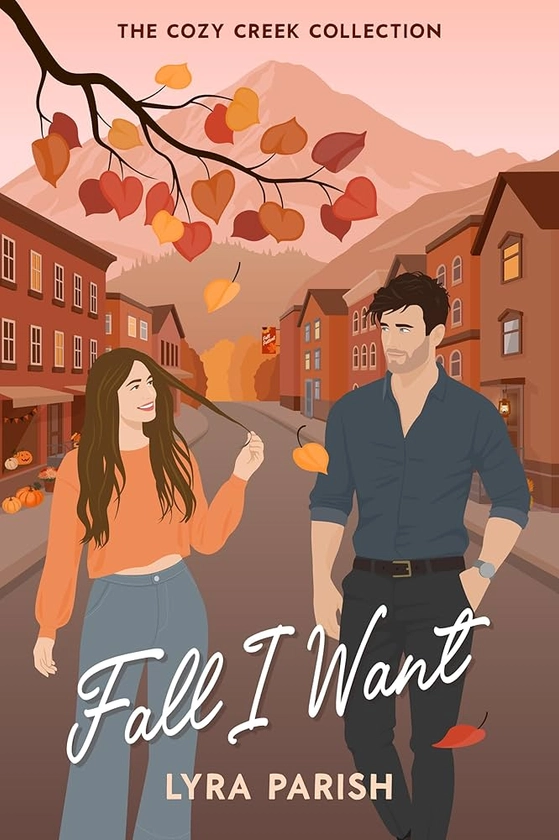 Fall I Want: a small town, autumn-inspired, billionaire romcom (Cozy Creek Collection Book 1)