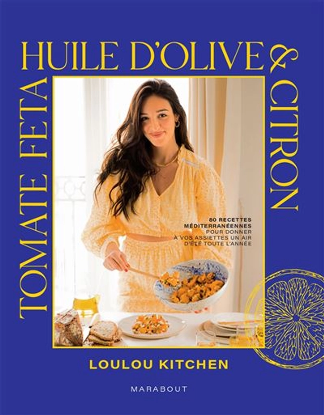 Tomate, feta, huile d'olive & citron - broché - Loulou Kitchen - Achat Livre ou ebook | fnac