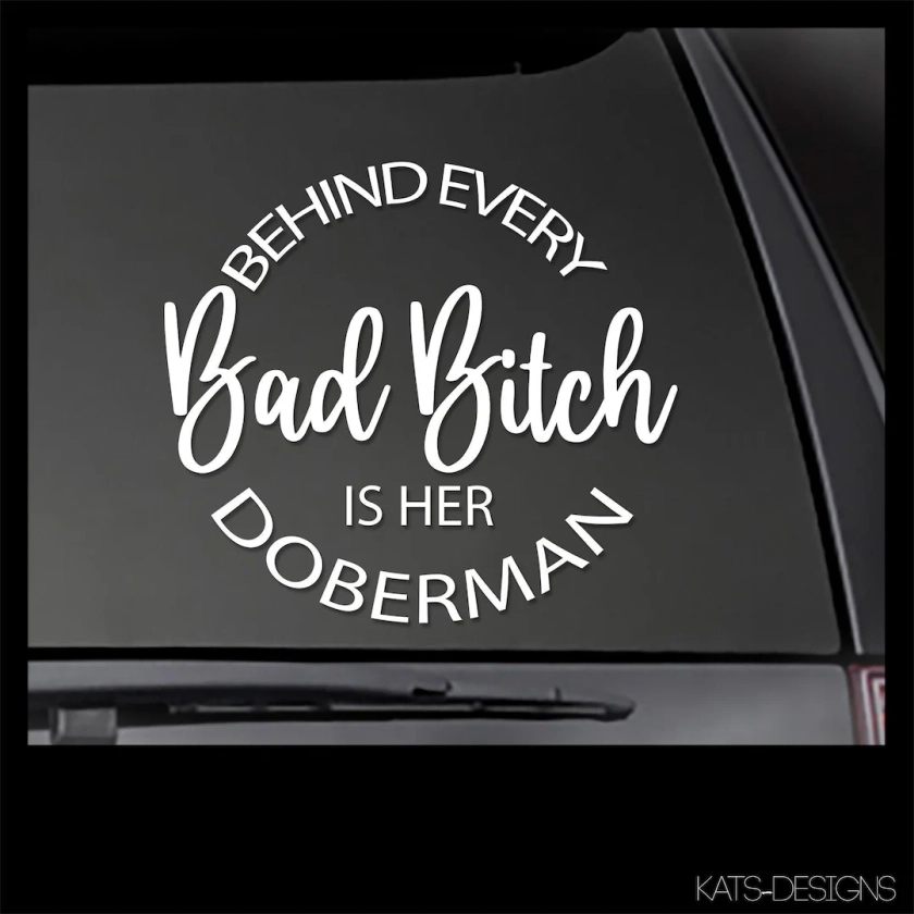 DOBERMAN Behind Every Bad Bitch is her DOBERMAN - Window sticker Window Decal, car decal,