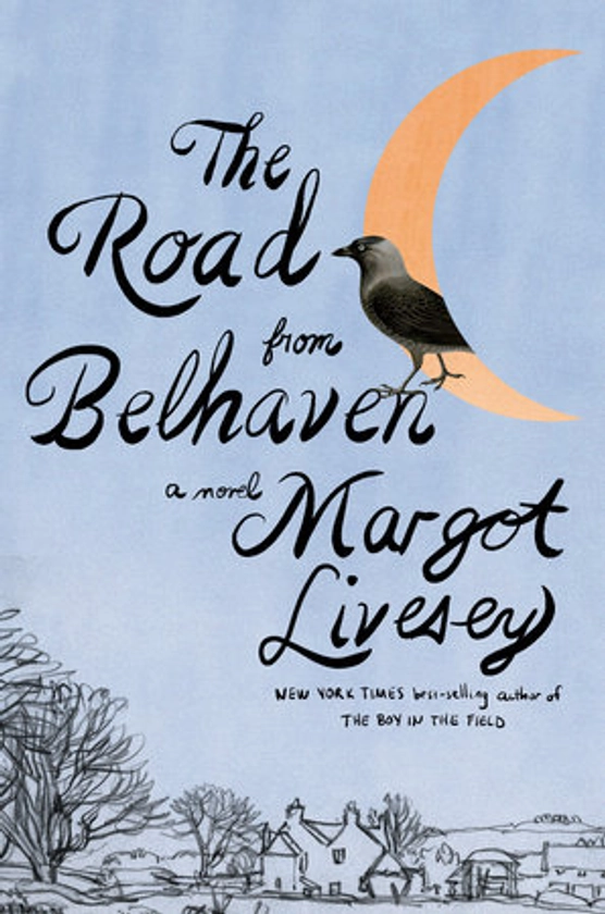 The Road from Belhaven by Margot Livesey: 9780593537046 | PenguinRandomHouse.com: Books