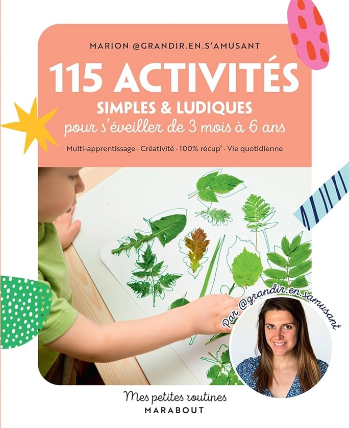 115 activités simples et ludiques pour s'éveiller de 3 mois à 6 ans: Multi-apprentissage · Créativité · 100% récup · Vie quotidienne