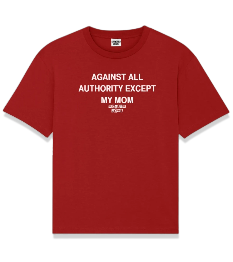 "AGAINST ALL AUTHORITY EXCEPT MY MOM" T-Shirt