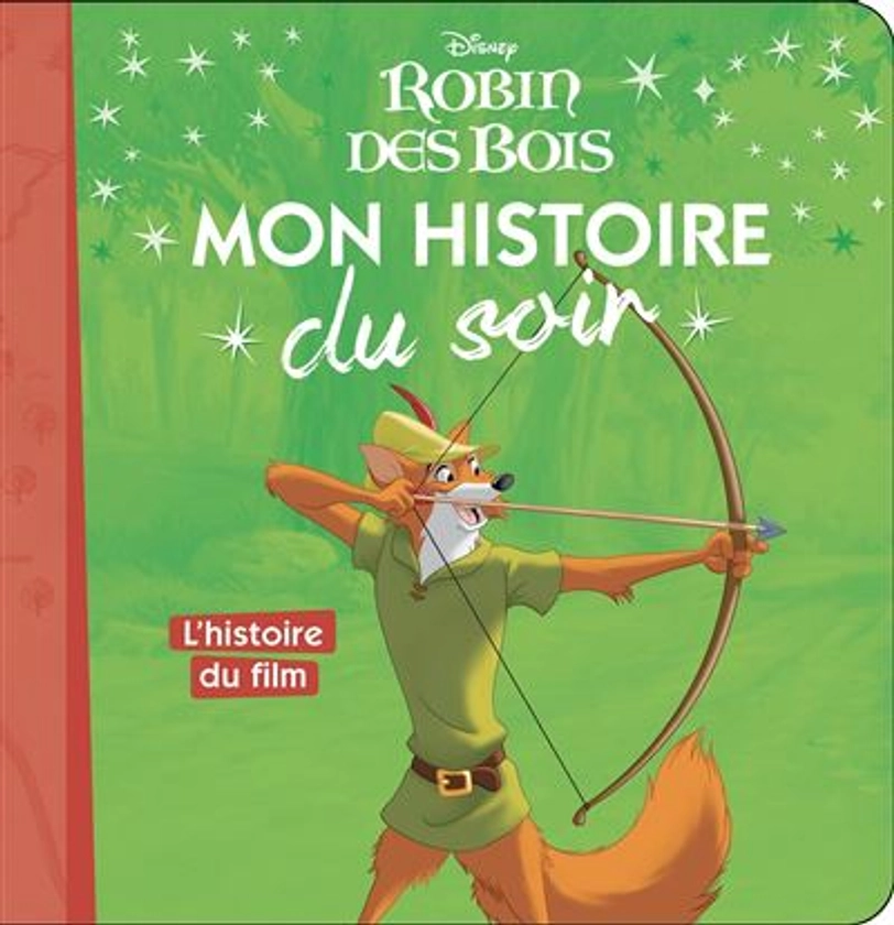 Robin Des Bois - : ROBIN DES BOIS - Mon Histoire du Soir - L'histoire du film - Disney