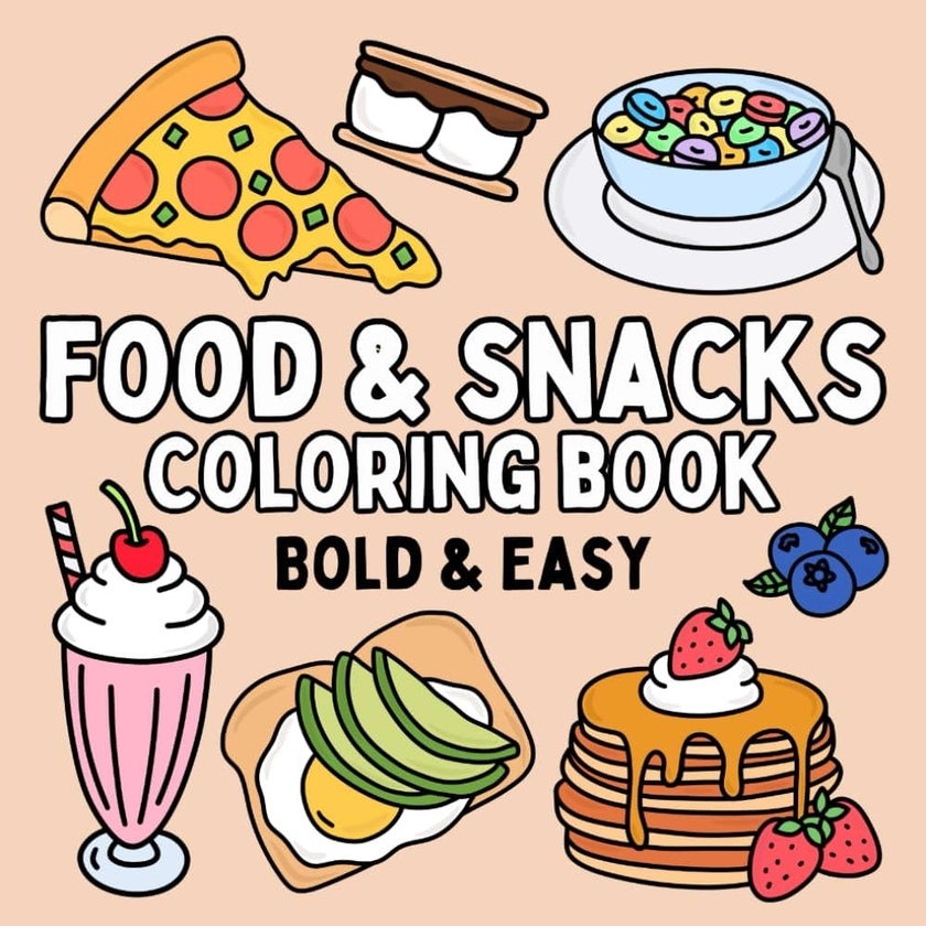 Food & Snacks Coloring Book: Bold & Easy Designs for Adults and Kids (Bold & Easy Coloring Books)