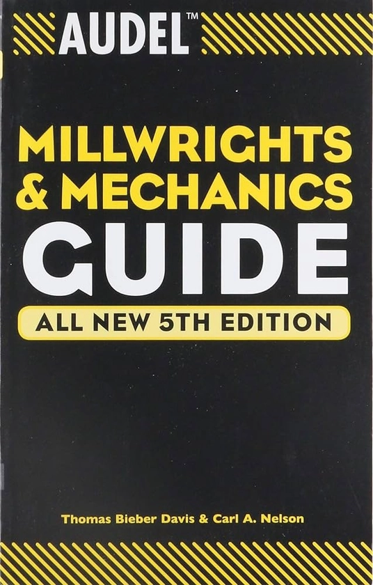 Audel Millwrights and Mechanics Guide: Davis, Thomas B., Nelson, Carl A.: 8601419564408: Amazon.com: Books