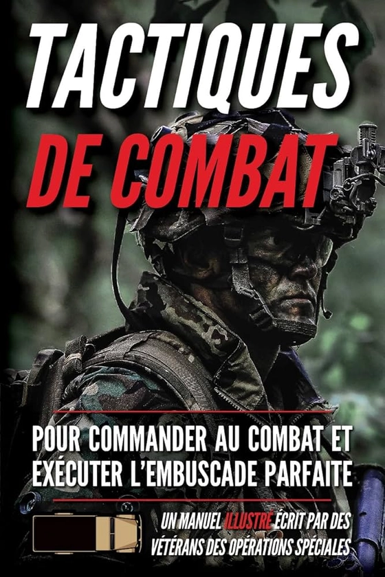 Tactiques de combat: Un manuel illustré (Série de soldats des petites unites)