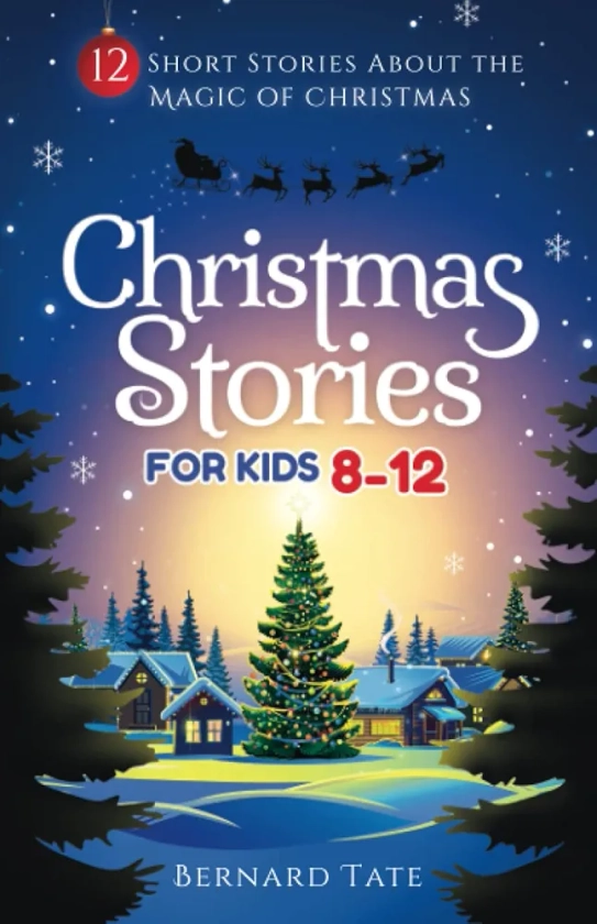 Christmas Stories for Kids 8-12: 12 Short Stories about the Magic of Christmas