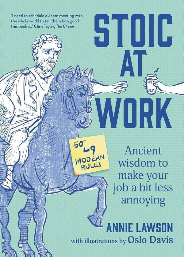 Stoic at Work: Ancient Wisdom to Make Your Job a Bit Less Annoying : Lawson, Annie: Amazon.com.au: Books