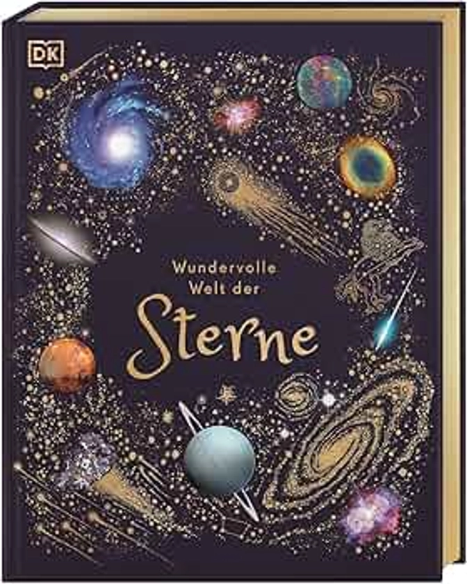 Wundervolle Welt der Sterne: Ein Weltall-Bilderbuch für die ganze Familie. Hochwertig ausgestattet mit Lesebändchen, Goldfolie und Goldschnitt. Für Kinder ab 8 Jahren