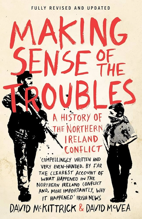 Making Sense of the Troubles: A History of the Northern Ireland Conflict : McKittrick, David, McVea, David: Amazon.co.uk: Books
