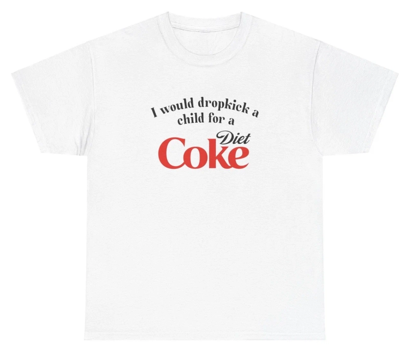 I Would Dropkick A Child For A Diet Coke Tee for Soda Lovers and Humor Fans