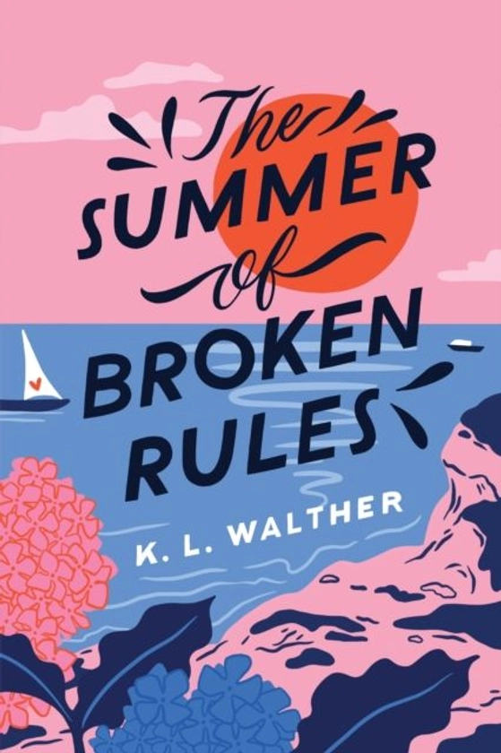 The Summer of Broken Rules. K. L. Walther