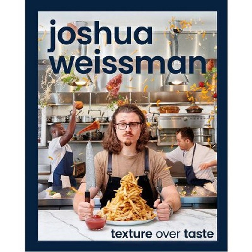 Joshua Weissman: Texture Over Taste - (Hardcover)