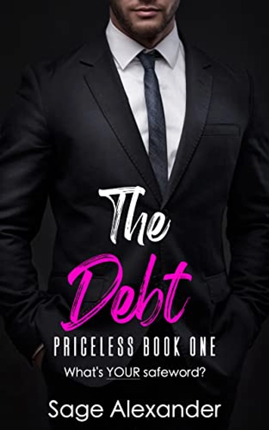 Amazon.com: The Debt (Priceless Book One): A Sinful Age Gap Mafia Romance eBook : Alexander, Sage: Kindle Store
