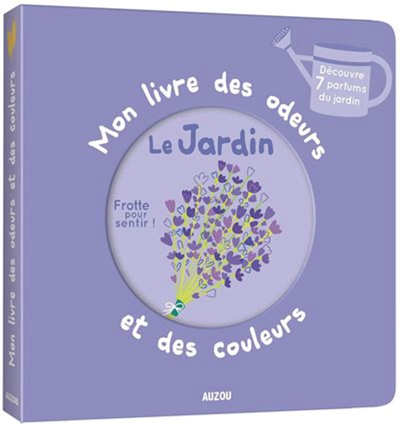 Mon livre des odeurs et des couleurs - le jardin