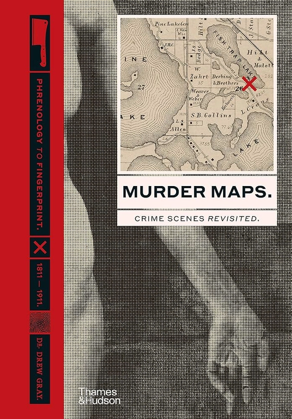 Murder Maps:Crime Scenes Revisited; Phrenology to Fingerprint 1811–1911