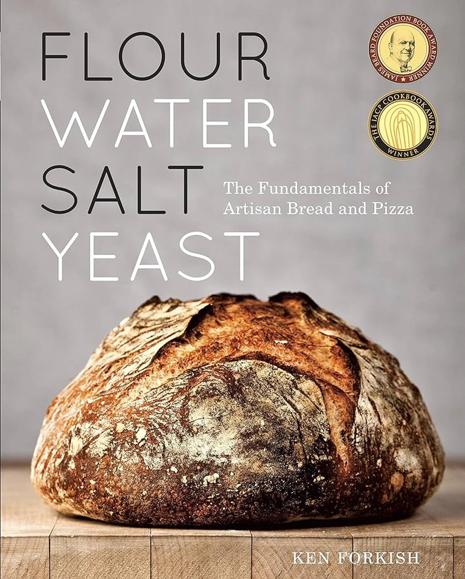 Flour Water Salt Yeast: The Fundamentals Of Artisan Bread And Pizza [A Cookbook] : Forkish, Ken: Amazon.ae: Books