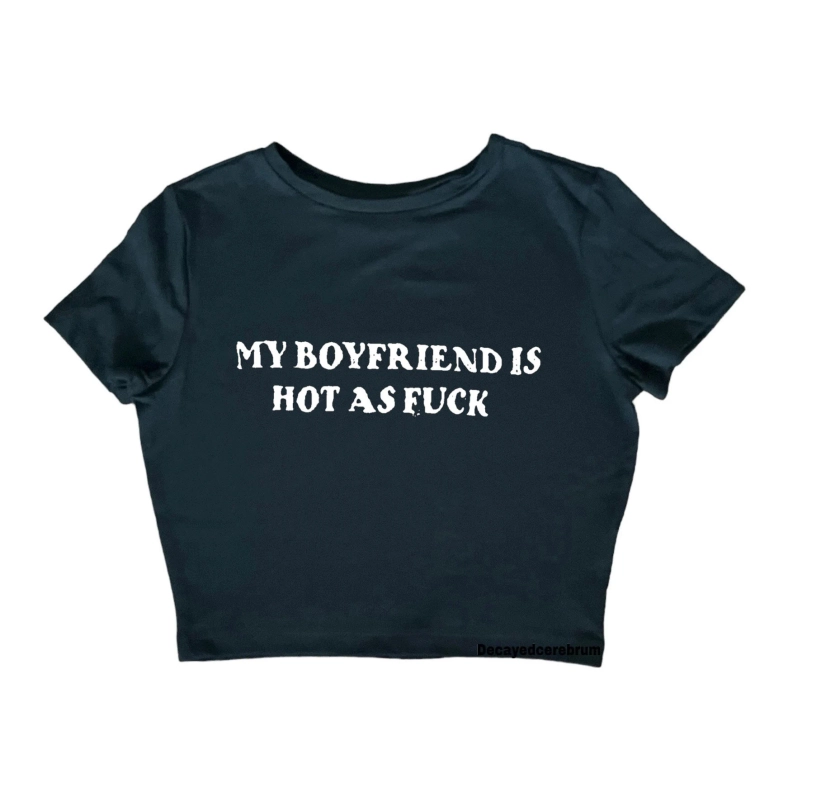 my boyfriend is hot as f8ck baby tee (womens tight fitting crop top). women’s alternative fashion