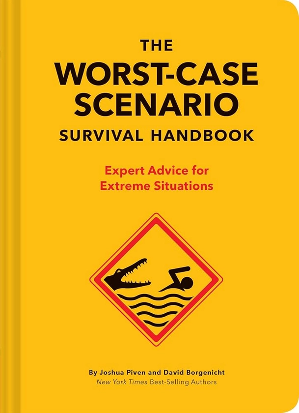 The NEW Worst-Case Scenario Survival Handbook: Expert Advice for Extreme Situations: Amazon.co.uk: Borgenicht, David, Piven, Joshua: 9781452172187: Books