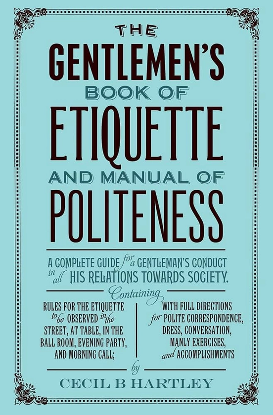 The Gentlemen’s Book of Etiquette: Amazon.co.uk: Hartley: 9781843915416: Books