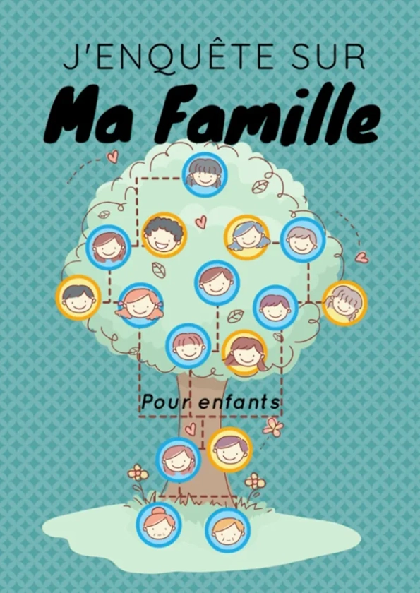 J'enquête sur ma famille - pour enfants: Le livre de ma famille pour retracer l’histoire de mes ancêtres - livre de 42 pages en couleurs, format A4 à compléter sur 8 générations