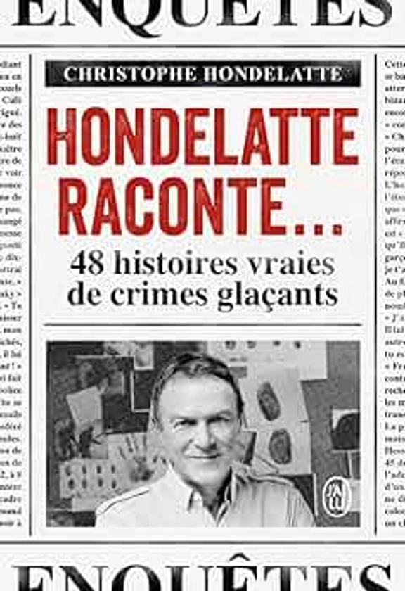 Amazon.fr - Hondelatte raconte...: 48 histoires vraies de crimes glaçants - Hondelatte, Christophe - Livres