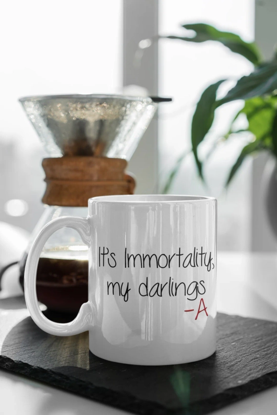 C'est l'immortalité, mes chéris - Une tasse en cadeau pour la série télévisée Pretty Little Liars, une tasse en céramique de 11 oz