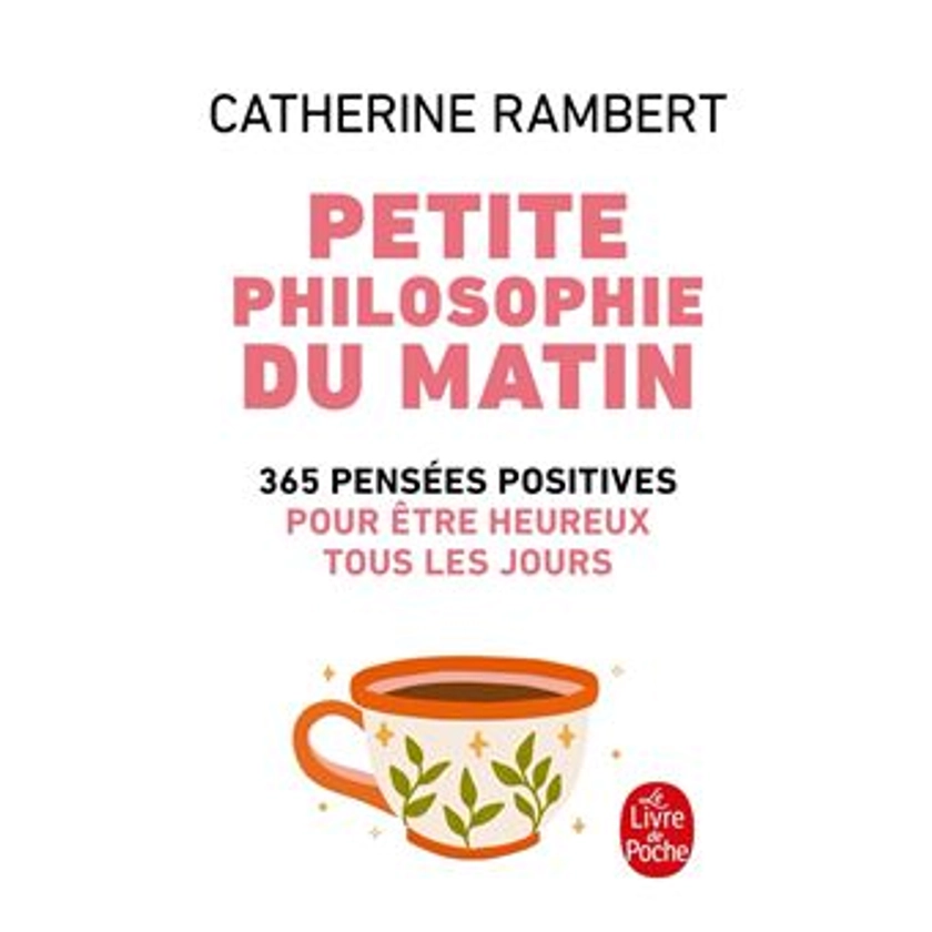 Petite philosophie du matin 365 pensées positives pour être heureux tous les jours - Poche - Catherine Rambert - Achat Livre | fnac