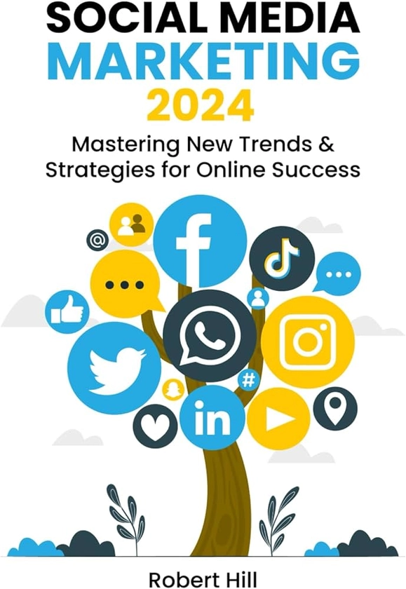 Social Media Marketing 2024: Mastering New Trends & Strategies for Online Success : Hill, Robert: Amazon.nl: Boeken