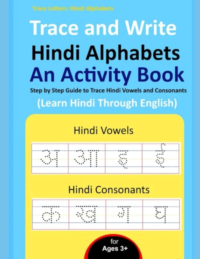 Trace and Write Hindi Alphabets - An Activity Book: Step by Step Guide to Trace Hindi Vowels and Consonants, Learn Hindi Through English for Beginner's (Practice Handwriting Workbook)