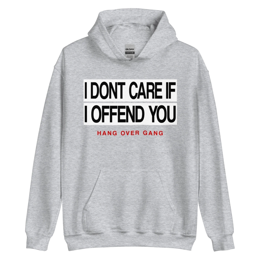 "I Dont Care If I Offend You" Hoodie