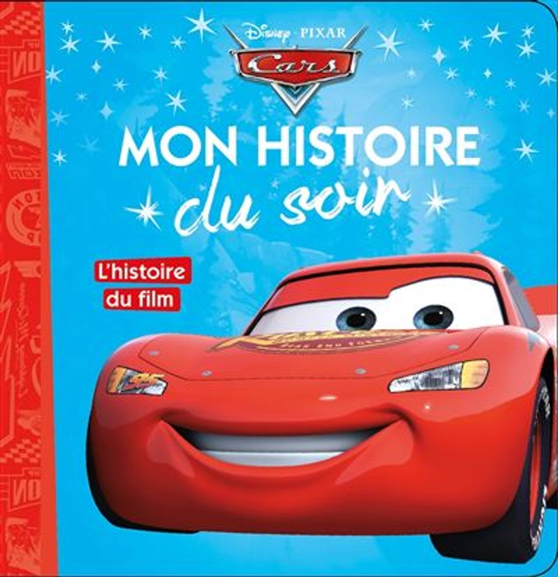 Cars - Mon histoire du soir Tome 1 : CARS - Mon Histoire du Soir - L'histoire du film - Disney Pixar