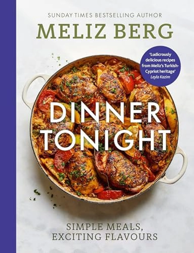 Dinner Tonight: Simple meals, exciting flavours : Berg, Meliz, MelizCooks: Amazon.com.be: Livres