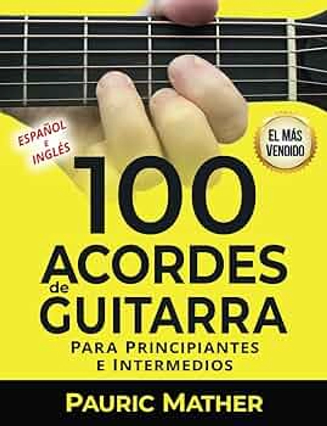 100 Acordes De Guitarra: Para Principiantes y Intermedios: 2 (¡Hacemos que la guitarra sea fácil, para aprender y tocar!)