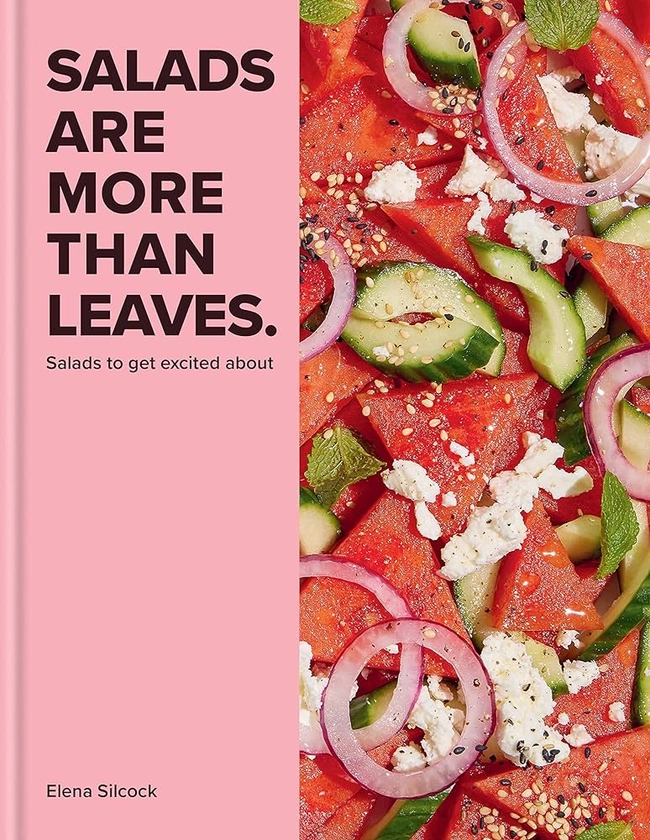 Salads Are More Than Leaves: Salads to Get Excited About: Amazon.co.uk: Silcock, Elena: 9780600637424: Books