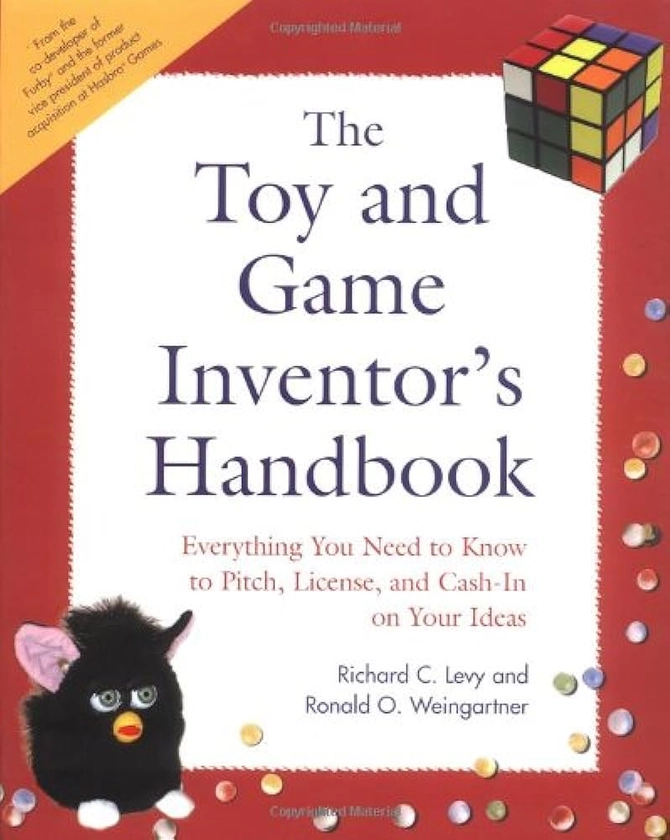 The Toy and Game Inventor's Handbook: Everything You Need to Know to Pitch, License, and Cash-In on Your Ideas