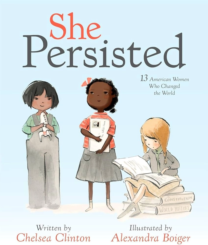 She Persisted: 13 American Women Who Changed the World : Vice Chair of the Clinton Foundation and a Lecturer at the Mailman School of Public Health at Columbia Chelsea Clinton: Amazon.co.uk: Books