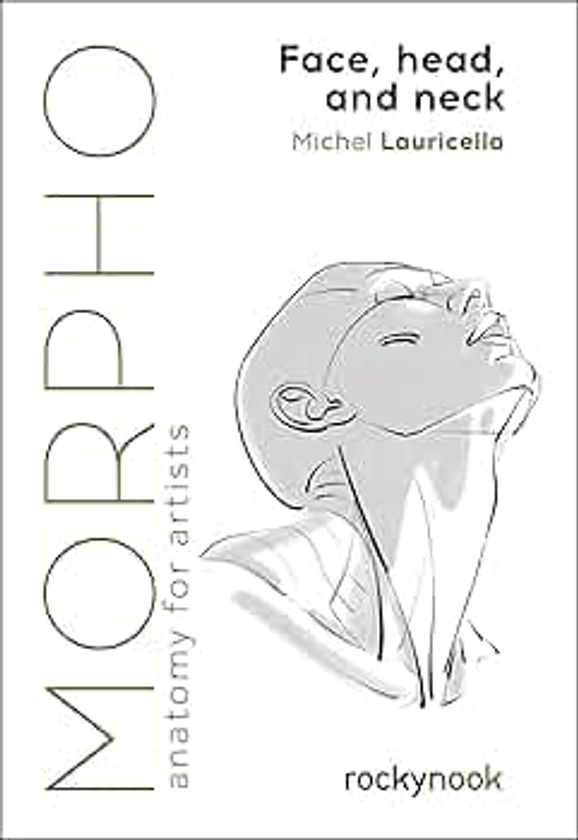 Morpho: Face, Head, and Neck: Anatomy for Artists (Morpho: Anatomy for Artists, 10)