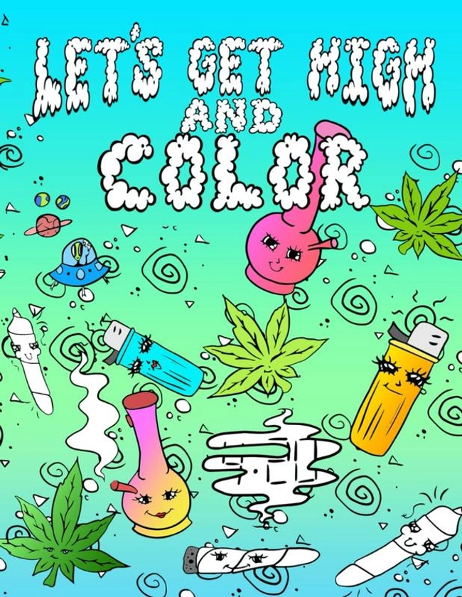 Let's Get High And Color: Adult Coloring Book For Stoners