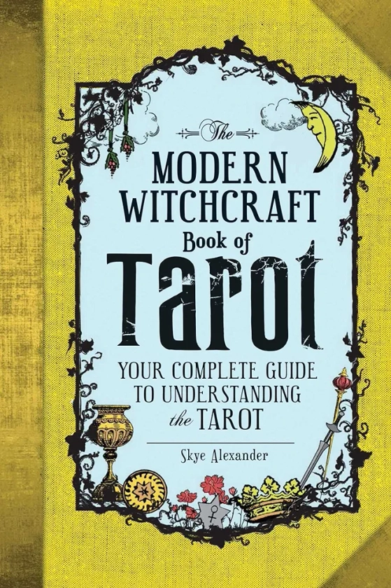 The Modern Witchcraft Book of Tarot: Your Complete Guide to Understanding the Tarot (Modern Witchcraft Magic, Spells, Rituals)