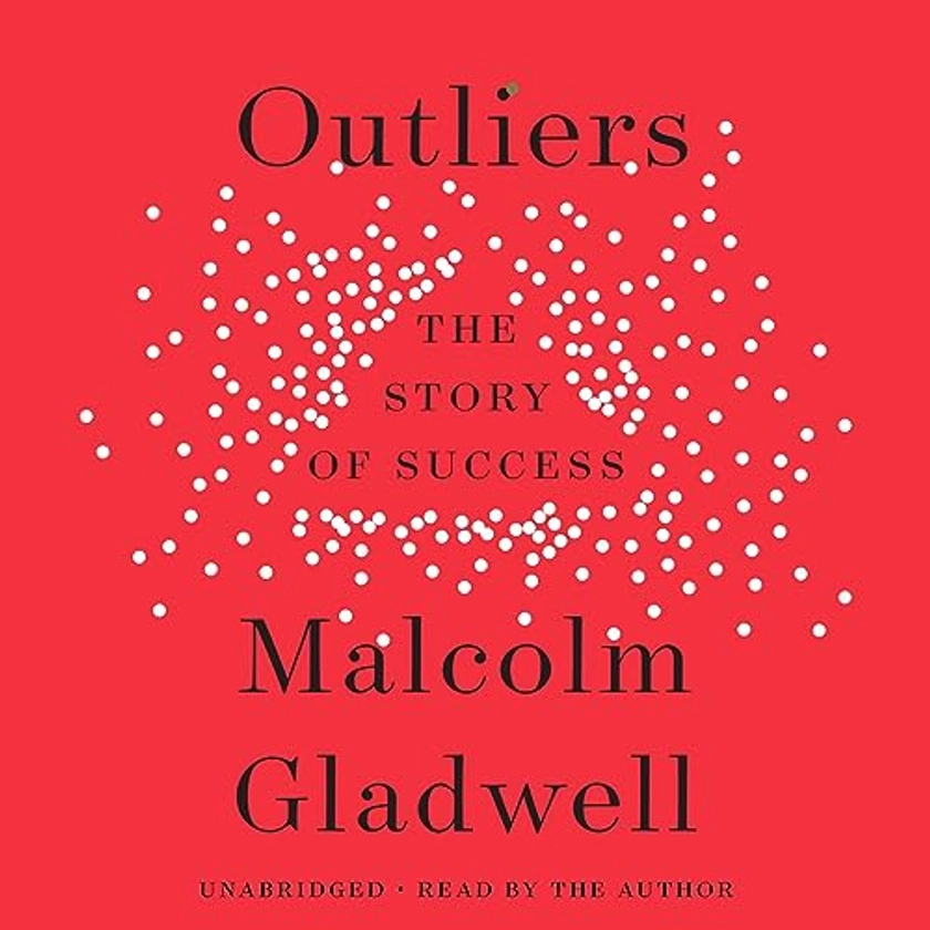 Outliers: The Story of Success (Audio Download): Malcolm Gladwell, Malcolm Gladwell, Hachette Audio: Amazon.co.uk: Books