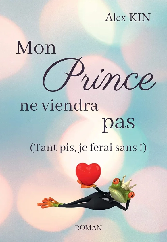 Mon prince ne viendra pas: (Tant pis, je ferai sans !)