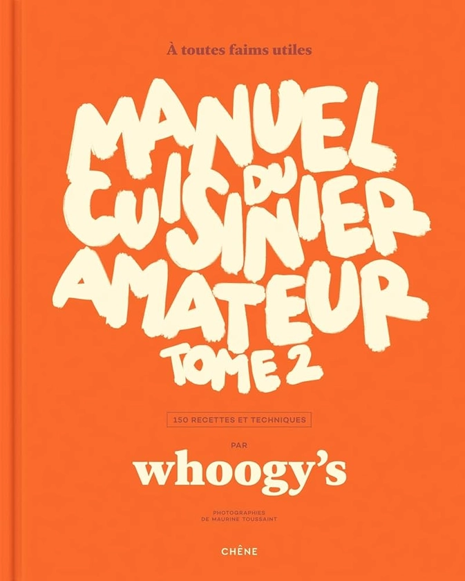 Manuel du cuisinier amateur - Tome 2: À toutes faims utiles - 150 recettes et techniques